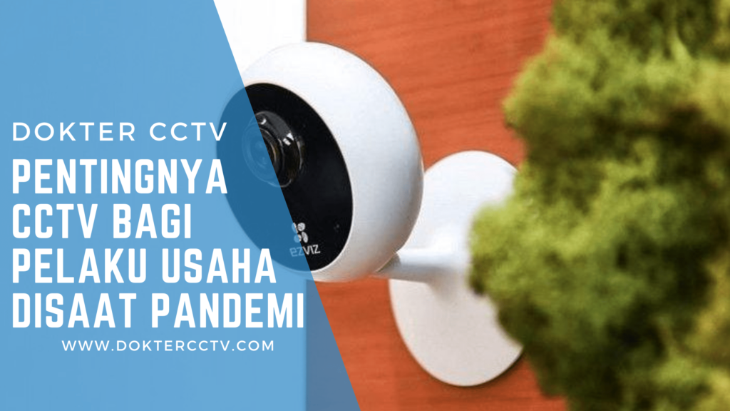Pentingnya CCTV Bagi Pelaku Usaha disaat Pandemi