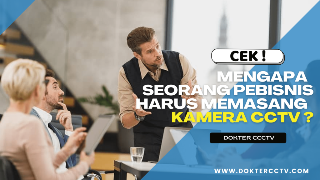 Mengapa Seorang pebisnis harus memasang Kamera CCTV