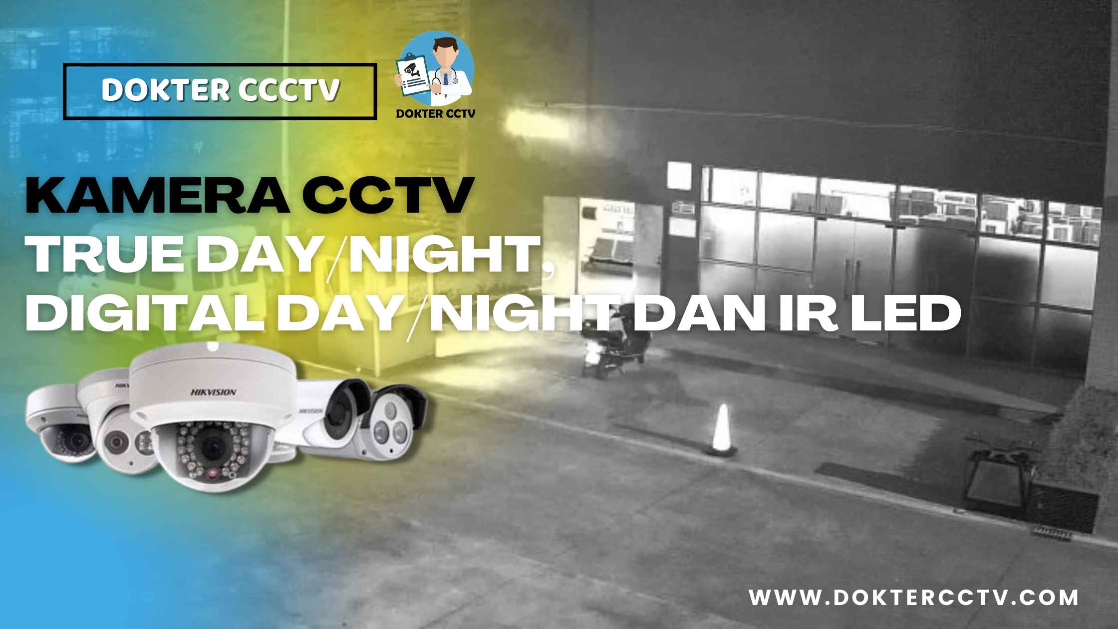 KAMERA CCTV TRUE DAYNIGHT, DIGITAL DAYNIGHT DAN IR LED