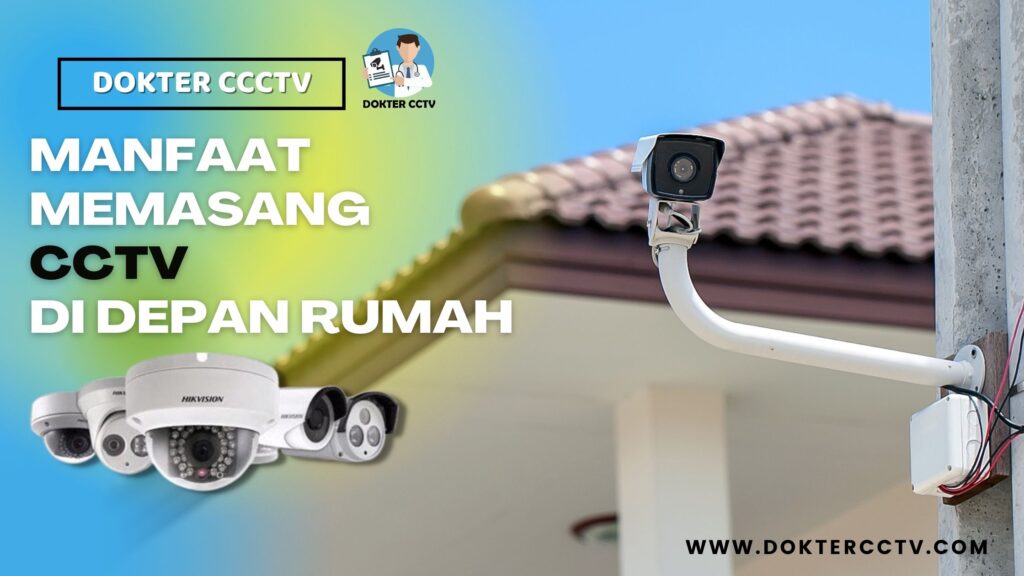 MANFAAT MEMASANG CCTV DI DEPAN RUMAH