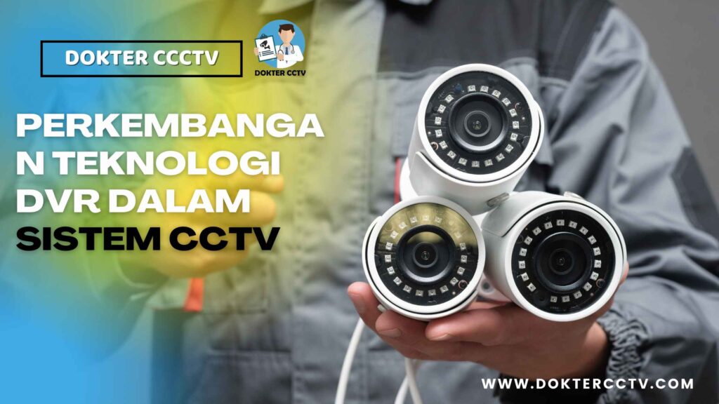 PERKEMBANGAN TEKNOLOGI DVR DALAM SISTEM CCTV