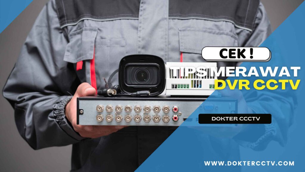 Tips Merawat DVR CCTV