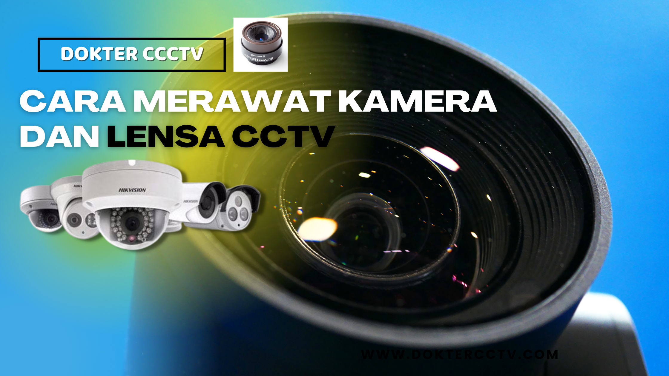 CARA MERAWAT KAMERA DAN LENSA CCTV