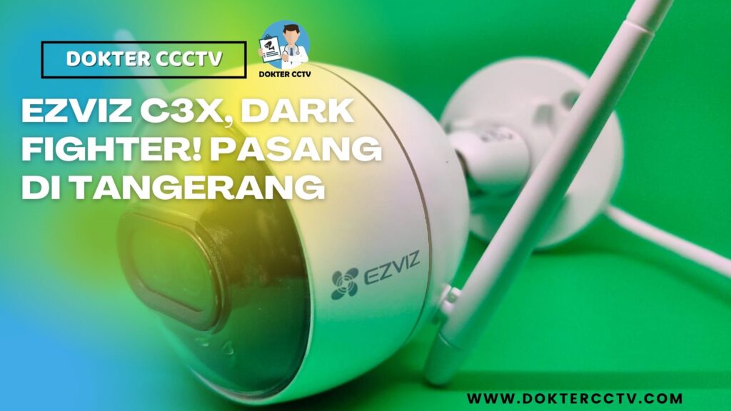 EZVIZ C3X, DARK FIGHTER! PASANG DI TANGERANG