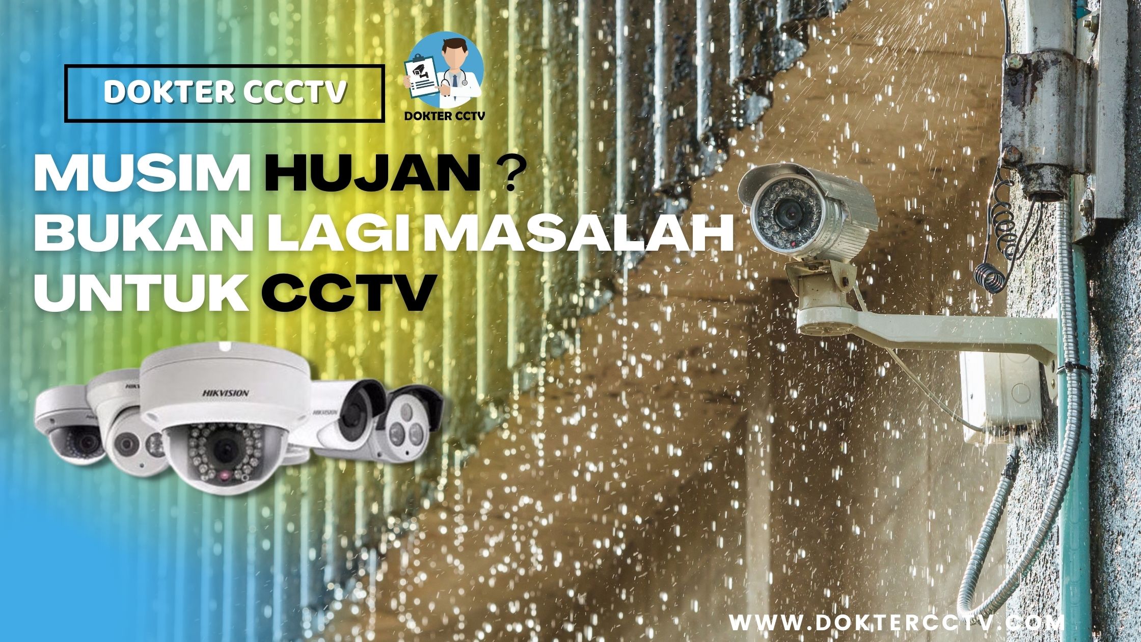 MUSIM HUJAN BUKAN LAGI MASALAH UNTUK CCTV