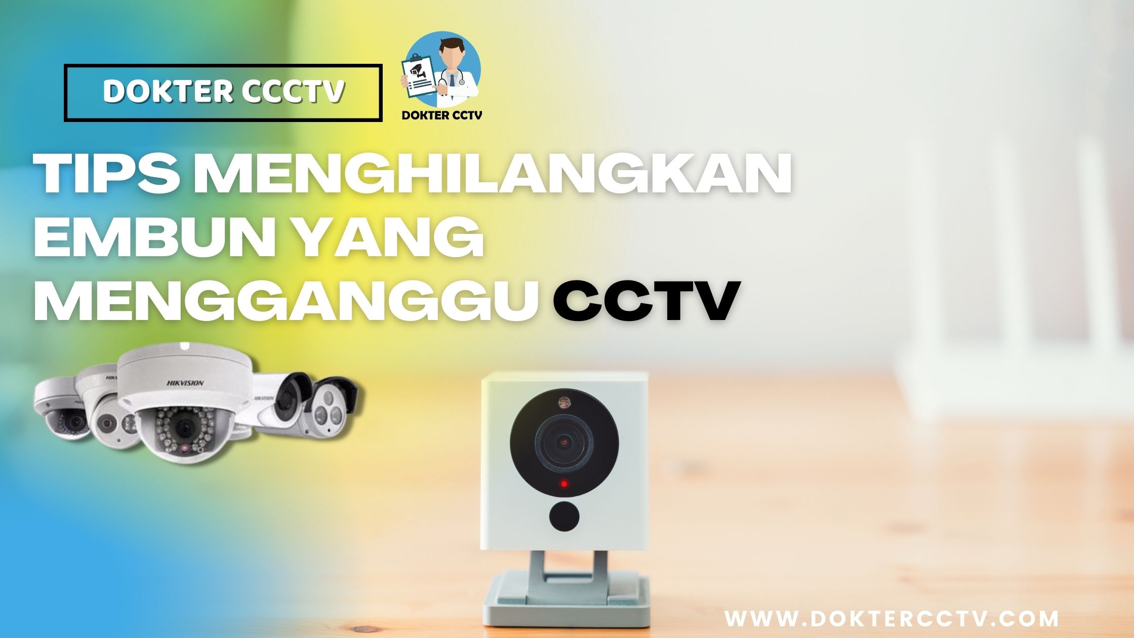 TIPS MENGHILANGKAN EMBUN YANG MENGGANGGU CCTV