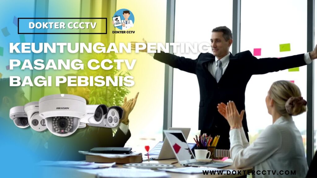 KEUNTUNGAN PENTING PASANG CCTV BAGI PEBISNIS