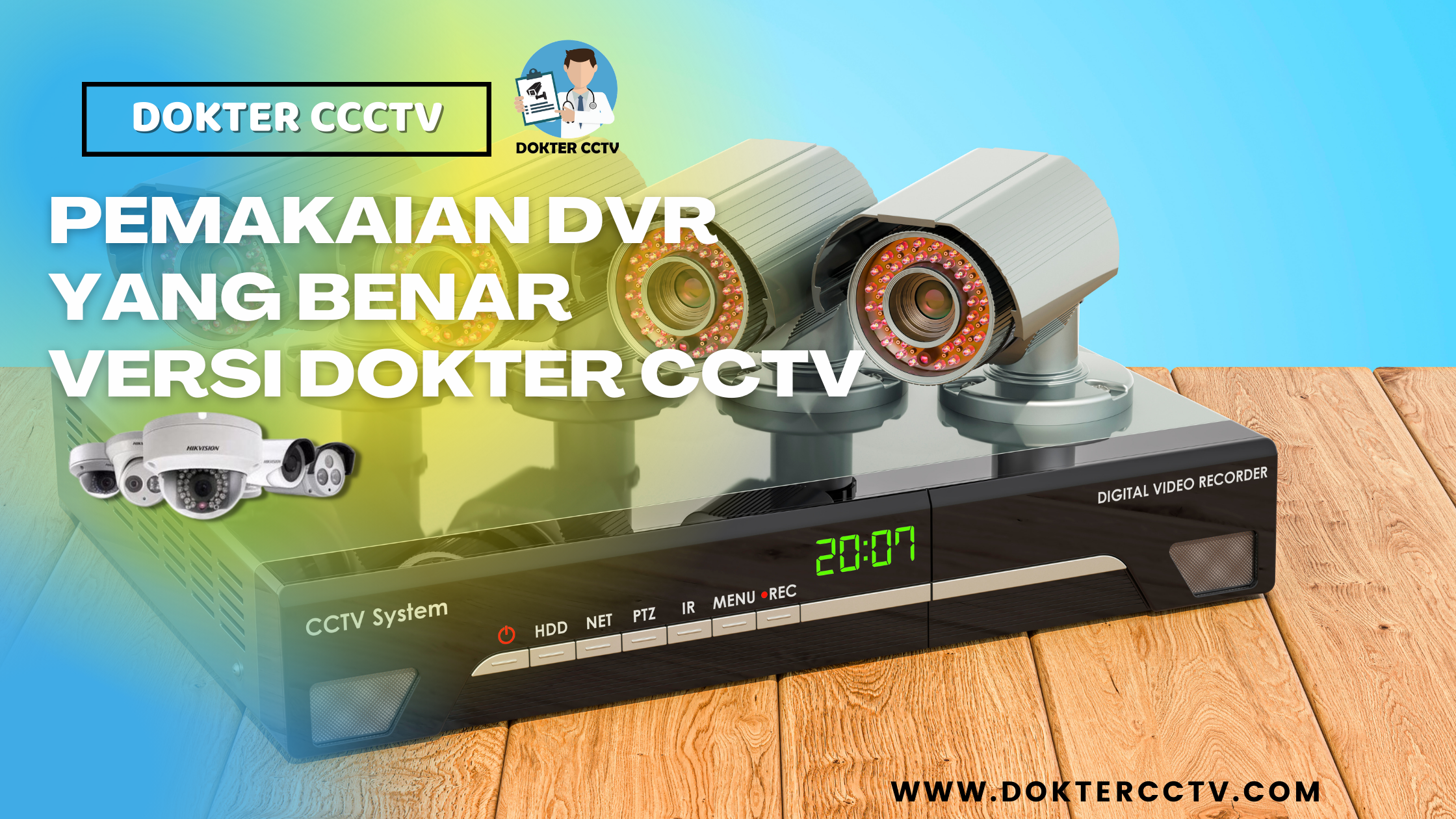 PEMAKAIAN DVR YANG BENAR VERSI DOKTER CCTV