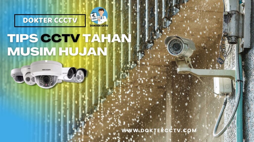 TIPS CCTV TAHAN MUSIM HUJAN