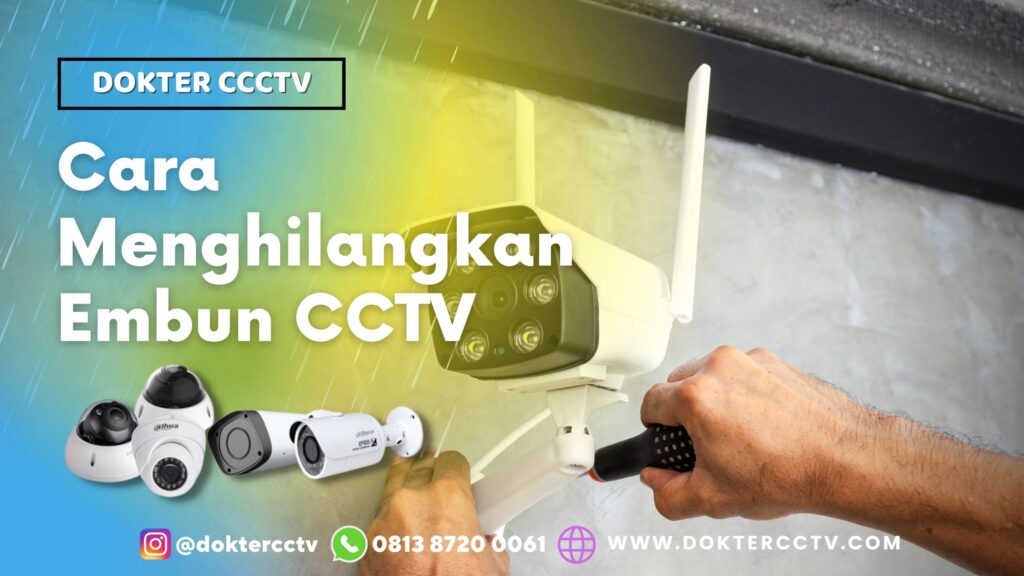 Cara Menghilangkan Embun CCTV