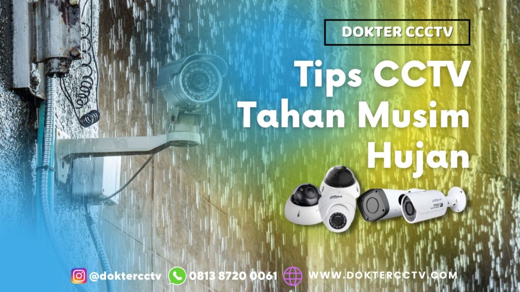 Tips CCTV Tahan Musim Hujan