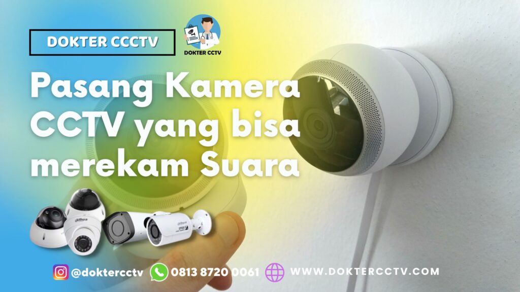 Pasang Kamera CCTV yang bisa merekam Suara