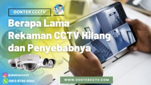 Berapa Lama Rekaman CCTV Hilang dan Penyebabnya