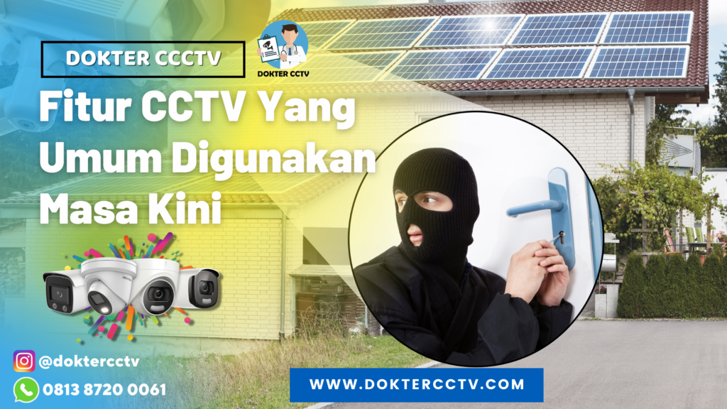 Fitur CCTV Yang Umum Digunakan Masa Kini