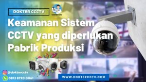 Keamanan Sistem CCTV yang diperlukan Pabrik Produksi