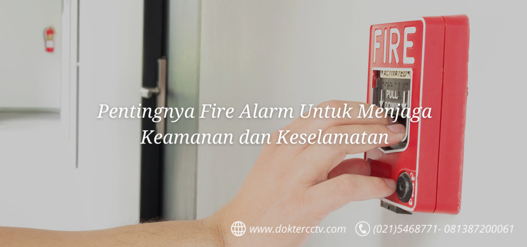 Pentingnya Fire Alarm Untuk Menjaga Keamanan dan Keselamatan