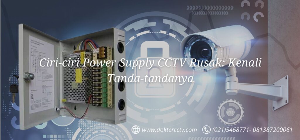 Ciri-ciri Power Supply CCTV Rusak: Kenali Tanda-tandanya