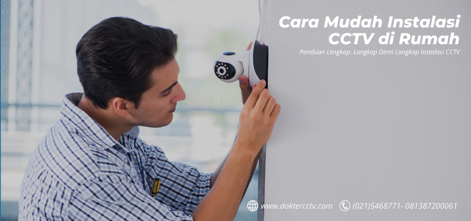 Cara Mudah Instalasi CCTV di Rumah: Panduan Lengkap