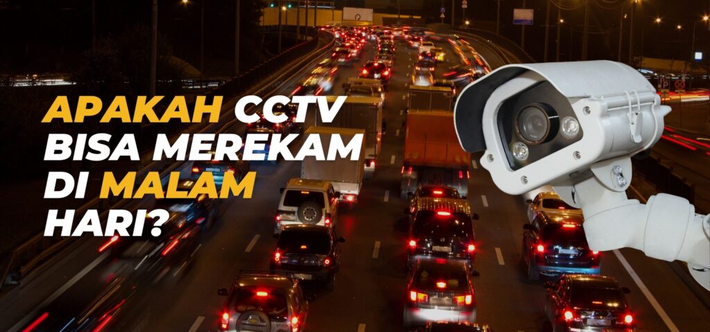 Apakah CCTV Bisa Merekam di Malam Hari?