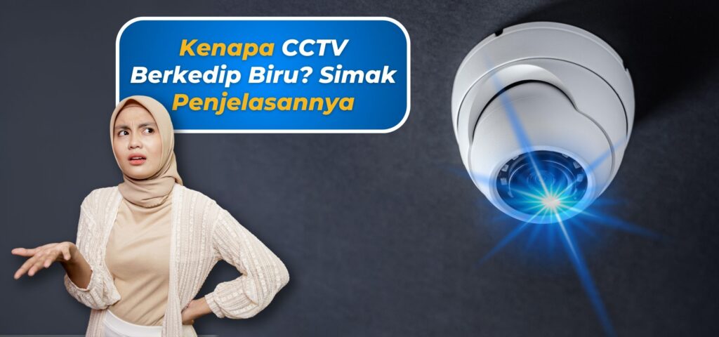 Kenapa CCTV Berkedip Biru? Simak Penjelasannya