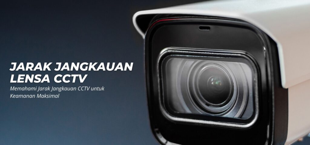 Berapa Jarak Jangkauan Lensa CCTV? Simak Penjelasannya