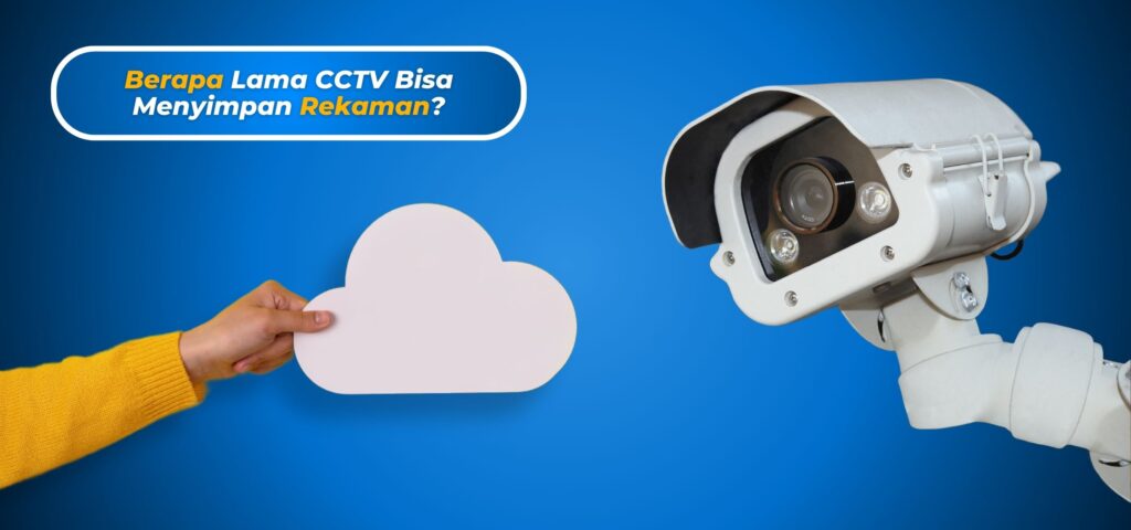 Berapa Lama CCTV Bisa Menyimpan Rekaman?