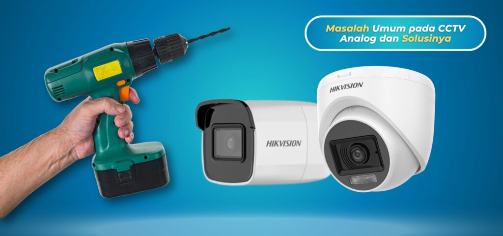 Masalah Umum pada CCTV Analog dan Solusinya