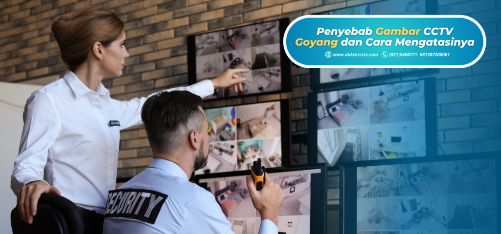 Penyebab Gambar CCTV Goyang dan Cara Mengatasinya