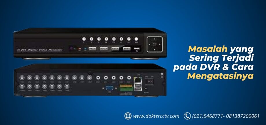 Masalah yang Sering Terjadi pada DVR dan Cara Mengatasinya