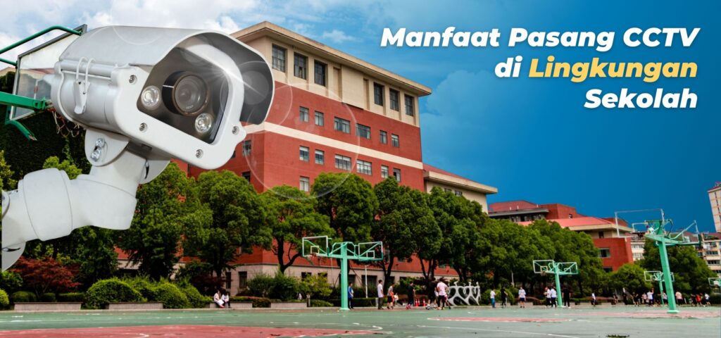 Manfaat Pasang CCTV di Lingkungan Sekolah